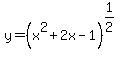 y+=+%28x%5E2+%2B+2x+-+1%29%5E%281%2F2%29