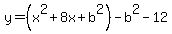 y+=+%28x%5E2+%2B+8x%2Bb%5E2%29-b%5E2+-+12+