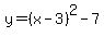 y+=+%28x+-+3%29%5E2+-+7