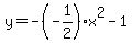 y+=+-%28-1%2F2%29%2Ax%5E2+-1