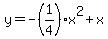 y+=+-%281%2F4%29x%5E2%2Bx