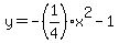 y+=+-%281%2F4%29x%5E2-1