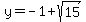 y+=+-1+%2B+sqrt%2815%29%29+
