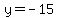 y+=+-15