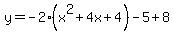 y+=+-2%28x%5E2+%2B+4x%2B4%29-5%2B8