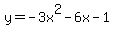 y+=+-3+x%5E2+-+6+x+-+1
