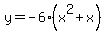 y+=+-6%28x%5E2+%2B+x%29