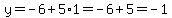 y+=+-6+%2B+5%2A1+=+-6+%2B+5+=+-1