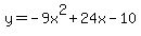 y+=+-9x%5E2%2B24x-10