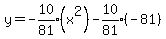 y+=+-expr%2810%2F81%29%28x%5E2%29-expr%2810%2F81%29%28-81%29