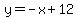 y+=+-x%2B+12