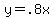 y+=+.8x