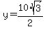 y+=+10%2A+sqrt%283%29%2F2