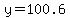 y+=+100.6