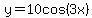 y+=+10cos%283x%29
