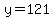 y+=+121