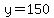 y+=+150