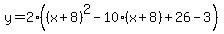 y+=+2%28%28x%2B8%29%5E2-10%28x%2B8%29%2B26-3%29