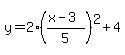 y+=+2%28%28x-3%29%2F5%29%5E2%2B4