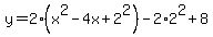 y+=+2%28x%5E2+-+4x+%2B2%5E2%29-2%2A2%5E2%2B+8