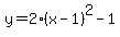 y+=+2%28x+-+1%29%5E2+-1