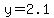 y+=+2.1