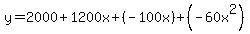 y+=+2000+%2B+1200x+%2B+%28-100x%29%2B%28-60x%5E2%29