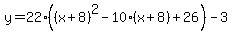 y+=+22%28%28x%2B8%29%5E2-10%28x%2B8%29%2B26%29-3