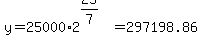 y+=+25000%2A2%5E%2825%2F7%29+=+297198.86