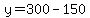 y+=+300+-+150