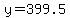 y+=+399.5