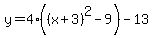 y+=+4%28%28x%2B3%29%5E2-9%5B%22%22%5D%29-13