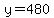 y+=+480