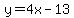 y+=+4x+-+13