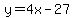y+=+4x+-+27+