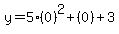 y+=+5%280%29%5E2+%2B+%280%29+%2B+3