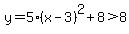 y+=+5%28x-3%29%5E2%2B8%3E8