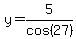 y+=+5%2Fcos%2827%29
