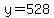 y+=+528