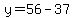 y+=+56+-+37