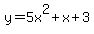 y+=+5x%5E2+%2B+x+%2B+3