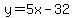 y+=+5x-32