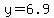 y+=+6.9