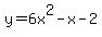 y+=+6x%5E2-x-2