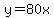 y+=+80x