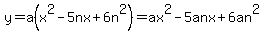 y+=+a%28x%5E2-5nx%2B6n%5E2%29+=+ax%5E2-5anx%2B6an%5E2