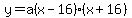 y+=+a%28x-16%29%28x%2B16%29