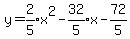 y+=+expr%282%2F5%29x%5E2-expr%2832%2F5%29x-expr%2872%2F5%29%29