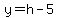y+=+h+-+5