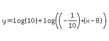 y+=+log%28%2810%29%29+%2B+log%28%28%28-1%2F10%29%28x-+8%29%29%29